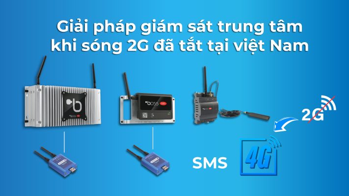 Giải Pháp Nâng Cấp Hệ Giám Sát Trung Tâm Khi Sóng 2G Đã Tắt Tại Việt Nam