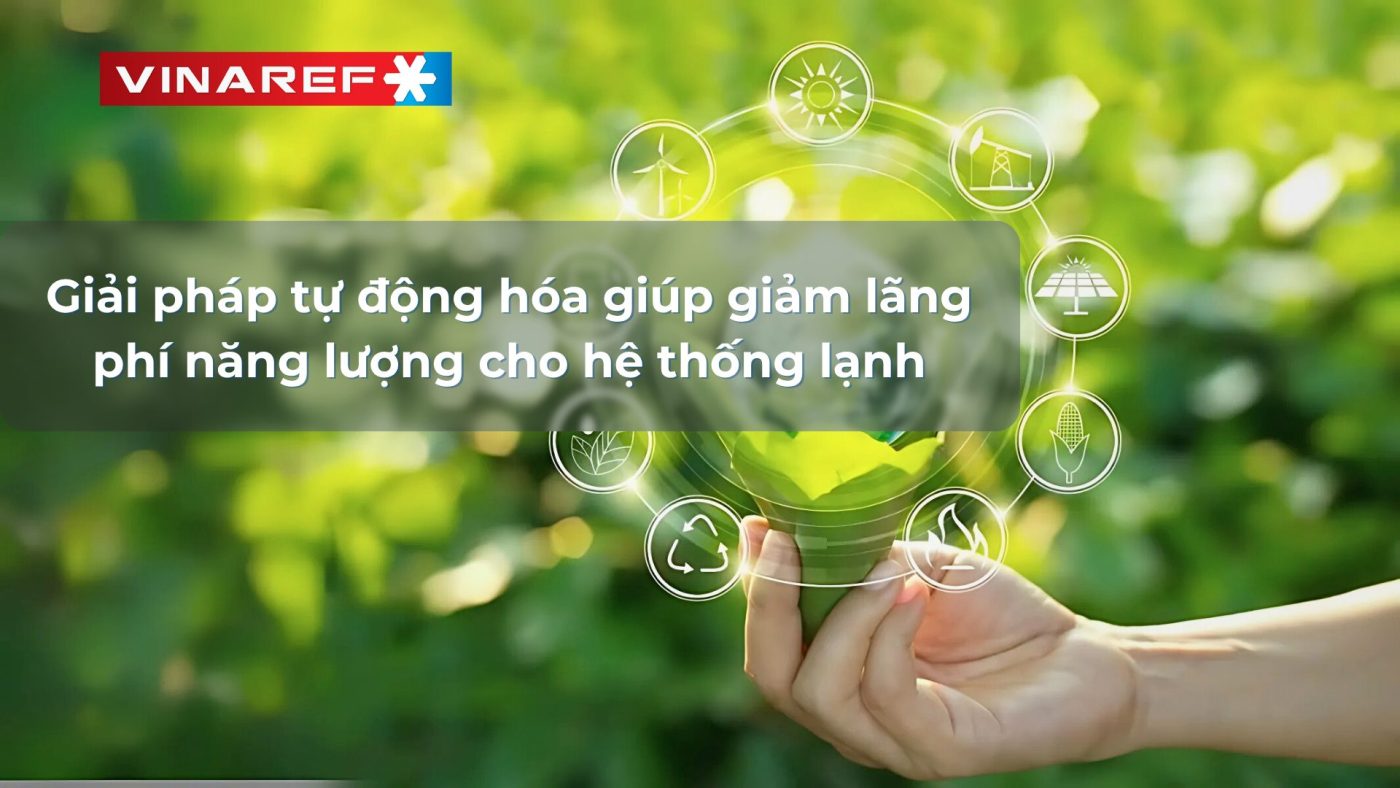 Giải pháp tự động hóa giúp giảm lãng phí năng lượng cho hệ thống lạnh tại Việt Nam